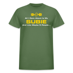 All I Care About Is My Subie & 5 People - military green