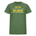 All I Care About Is MY Subie & 2 People - military green