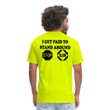I Get Paid To Stand Around (Flagger) T-Shirt - safety green